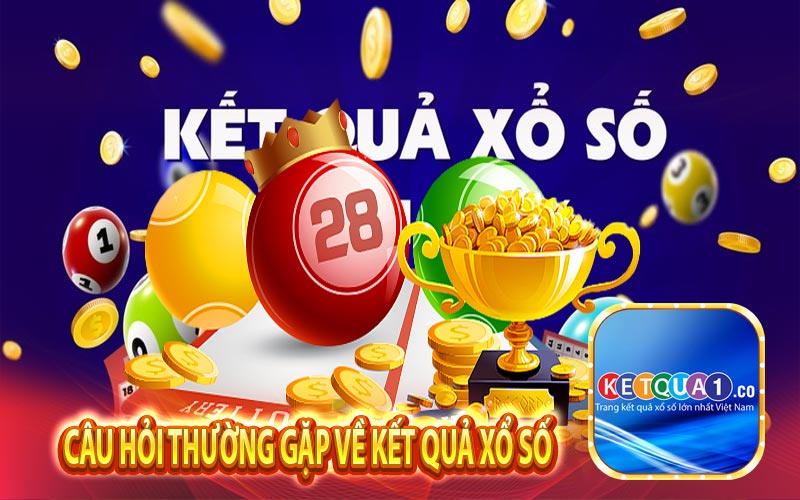 Câu hỏi thường gặp về kết quả xổ số