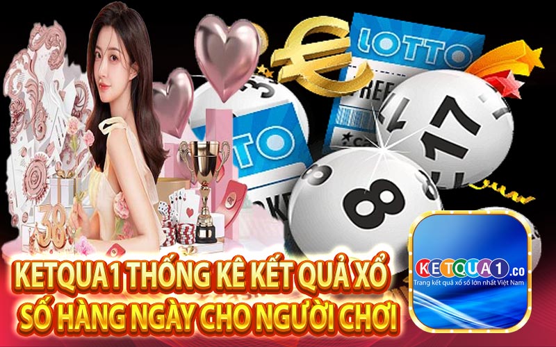 Ketqua1 thống kê kết quả xổ số hàng ngày cho người chơi