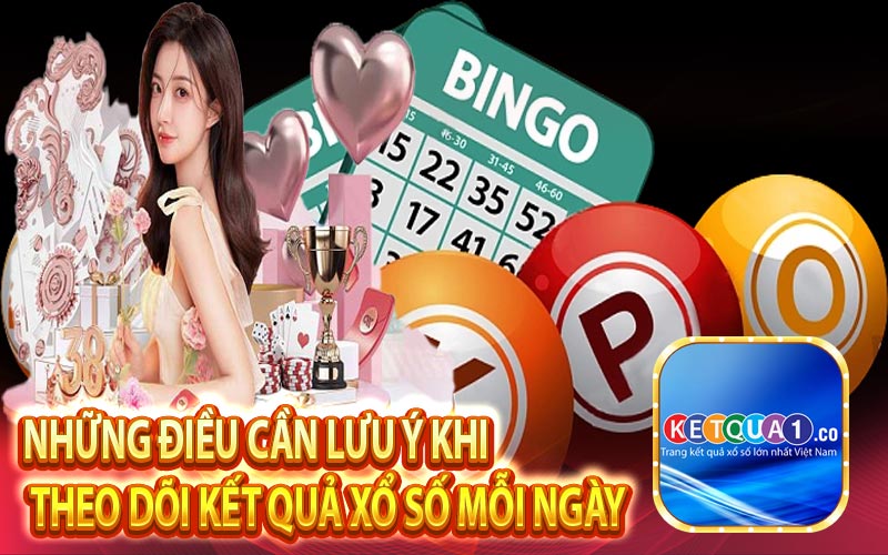 Những điều cần lưu ý khi theo dõi kết quả xổ số mỗi ngày