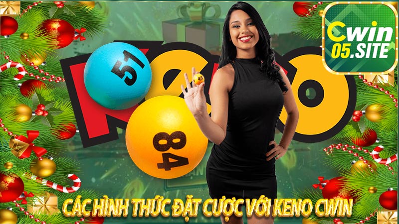 Các Hình Thức Cược Trong Keno Tại Nhà Cái Cwin