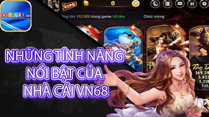 Những tính năng nổi bật của nhà cái VN68
