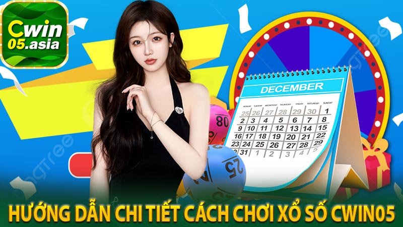 Hướng dẫn chi tiết cách chơi xổ số Cwin05