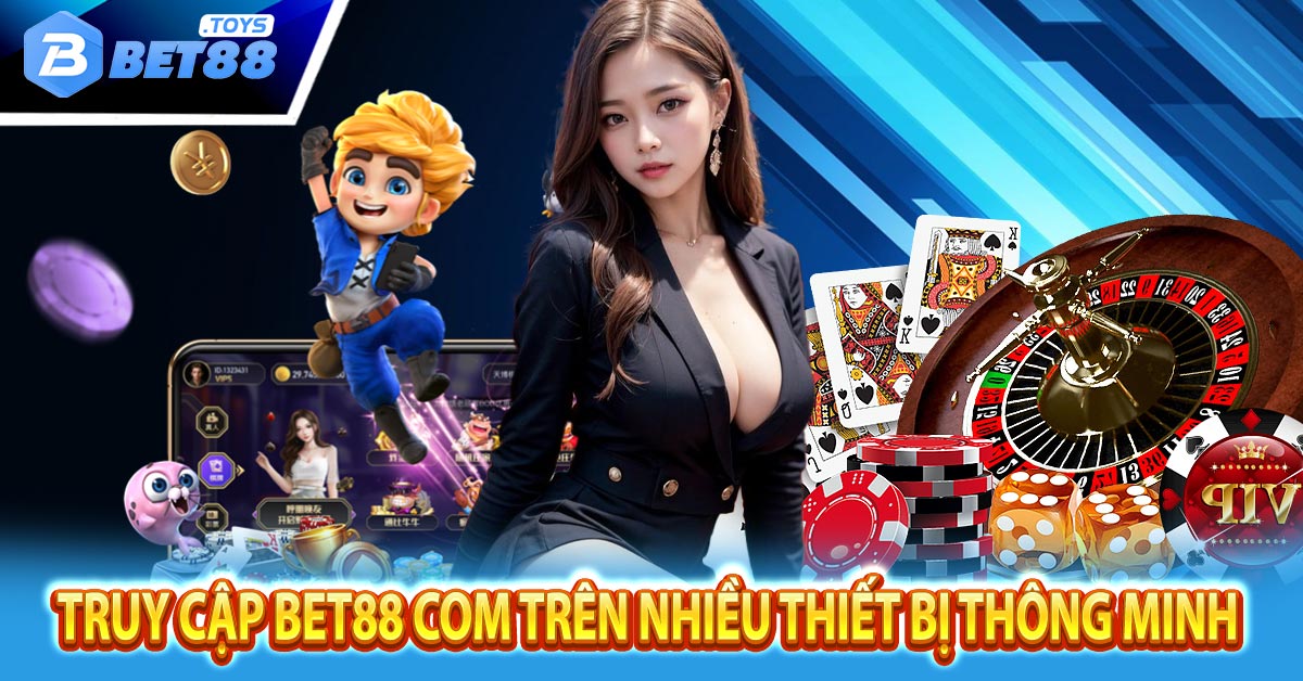 Truy cập Bet88 com trên nhiều thiết bị thông minh